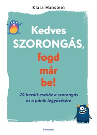 Klara Hanstein: Kedves szorongás, fogd már be! - 24 bevált eszköz a szorongás és a pánik legyőzésére -  (Könyv)