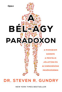 Steven R. Gundry: A bél-agy paradoxon - A mikrobiom szerepe a mentális jóllétünk és az egészségünk megőrzésében -  (Könyv)