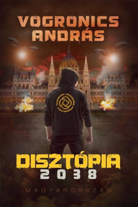 Vogronics András: Disztópia 2038 - Magyarország -  (Könyv)