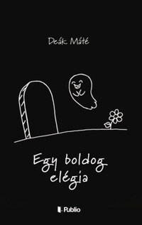 Deák Máté: Egy boldog elégia -  (Könyv)