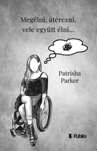 Patrisha Parker: Megélni, átérezni, vele együtt élni... -  (Könyv)
