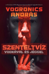 Vogronics András: Szenteltvíz vodkával és jéggel -  (Könyv)