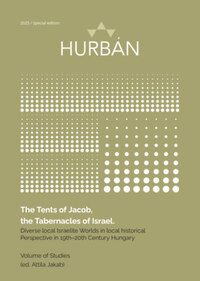 The Tents of Jacob, the Tabernacles of Israel - Diverse local Israelite Worlds in local historical Perspective in 19th-20th Century Hungary -  (Könyv)
