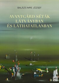 Balázs Imre József: Avantgárd séták látványban és láthatatlanban -  (Könyv)