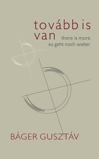 Báger Gusztáv: Tovább is van / There is More / Es geht noch weiter -  (Könyv)