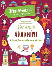 Chiara Piroddi: A föld népei - Montessori: A világ felfedezése - Sok-sok fantasztikus matricával -  (Könyv)