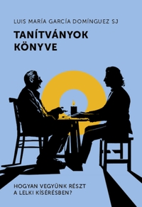 Luis María García Domínguez Sj: Tanítványok könyve - Hogyan vegyünk részt a lelki kísérésben? -  (Könyv)