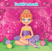 Tündöklő balerinák - Kreatív kifestő a szépérzék és fantázia fejlesztésére -  (Könyv)
