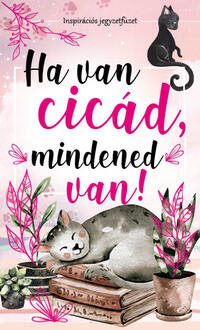 Ha van cicád, mindened van! - Inspirációs jegyzetfüzet -  (Könyv)