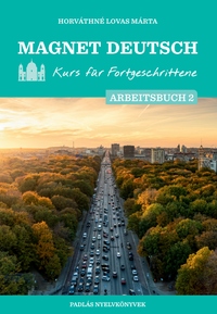 Horváthné Lovas Márta: Magnet Deutsch - Kurs für Fortgeschrittene - Arbeitsbuch 2. -  (Könyv)