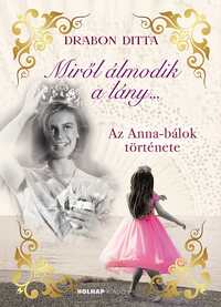 Drabon Ditta: Miről álmodik a lány... - Az Anna-bálok története - (Különleges kiadás) -  (Könyv)