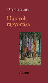 Báthori Csaba: Határok ragyogása -  (Könyv)