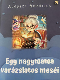Auguszt Amarilla: Egy nagymama varászlatos meséi -  (Könyv)