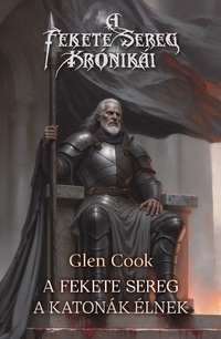 Glen Cook: A Fekete Sereg - A katonák élnek -  (Könyv)