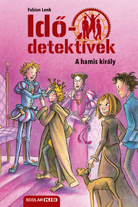 Fabian Lenk: A hamis király - puhatáblás - Idődetektívek 23. -  (Könyv)