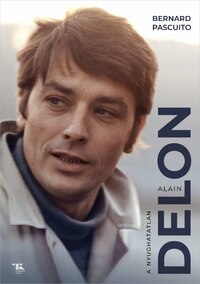 Bernard Pascuito: Alain Delon - A nyughatatlan -  (Könyv)