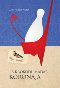 Gerencsér Anna: A krokodilmadár koronája -  (Könyv)