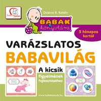 Deákné B. Katalin: Varázslatos babavilág - A kicsik figyelmének fejlesztéséhez 3 hónapo kortól - Babák könyvtára -  (Könyv)