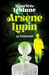 Maurice Leblanc: Arséne Lupin - Az üvegdugó -  (Könyv)