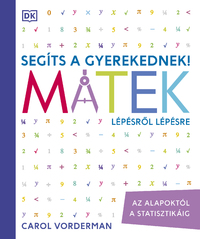 Carol Vorderman: Segíts a gyerekednek! - Matek lépésről lépésre - Az alapoktól a statisztikáig -  (Könyv)