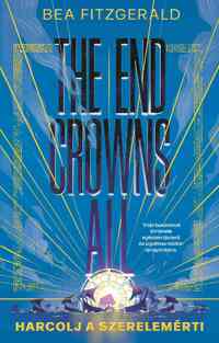 Bea Fitzgerald: The End Crowns All - Harcolj a szerelemért! - (különleges kiadás) -  (Könyv)