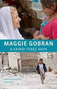 Judith Kühl, Judith Kubitscheck: Maggie Gobran - A kairói Teréz anya -  (Könyv)