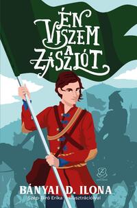 Bányai D. Ilona: Én viszem a zászlót -  (Könyv)