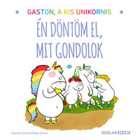 Aurélie Chien Chow Chine: Gaston a kis unikornis - Én döntöm el, mit gondolok -  (Könyv)