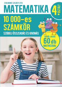 Zsolnainé Szilágyi Zita: Matematika 4. osztály - 10000-es számkör - Szóbeli összeadás és kivonás -  (Könyv)