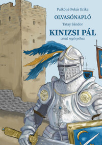 Palkóné Pekár Erika: Olvasónapló Tatay Sándor Kinizsi Pál című regényéhez -  (Könyv)
