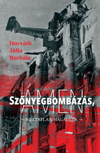 Horváth Júlia Borbála: Szőnyegbombázás, ámen - Méltatlan halálok -  (Könyv)