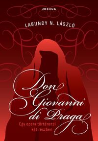 Labundy N. László: Don Giovanni di Praga - Egy opera történetei két részben -  (Könyv)