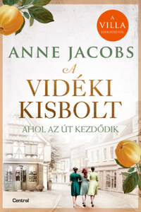 Anne Jacobs: A vidéki kisbolt - Ahol az út kezdődik - (Különleges kiadás) -  (Könyv)