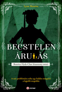 Lynn Messina: Becstelen árulás - Beatrice Hyde-Clare kisasszony -  (Könyv)