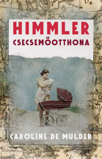 Caroline De Mulder: Himmler csecsemőotthona -  (Könyv)