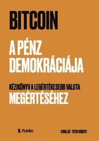 Tótik Róbert: Bitcoin - A pénz demokráciája -  (Könyv)