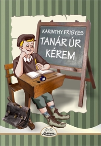 Karinthy Frigyes: Tanár úr kérem -  (Könyv)