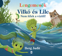 Berg Judit: Lengemesék - Vilkó és Lile - Nem félek a víztől! -  (Könyv)
