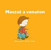Berg Judit, Agócs Írisz: Maszat a vonaton - Vonatozás, Maszat a tanyán - Maszat 6. -  (Könyv)