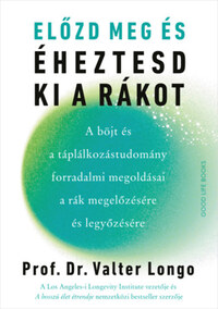 Prof. Dr. Valter Longo: Előzd meg és éheztesd ki a rákot - A böjt és a táplálkozástudomány forradalmi megoldásai a rák megelőzésére és legyőzésére -  (Könyv)
