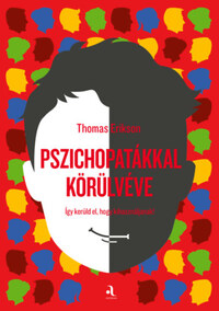 Thomas Erikson: Pszichopatákkal körülvéve - Így kerüld el, hogy kihasználjanak. -  (Könyv)