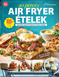 Gasztro Bookazine - 20 perces air fryer ételek - Egészséges, egyszerű fogások a rohanós napokra -  (Könyv)