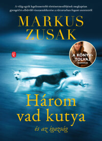 Markus Zusak: Három vad kutya és az igazság -  (Könyv)