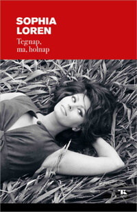 Sophia Loren: Tegnap, ma, holnap -  (Könyv)