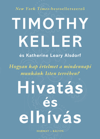Timothy Keller-Katherine Leary Alsdorf: Hivatás és elhívás -  (Könyv)