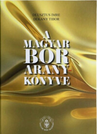 Dlusztus Imre, Dékány Tibor: A magyar bor aranykönyve - Elitbor könyvek -  (Könyv)