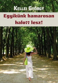Kellei György: Egyikünk hamarosan halott lesz! -  (Könyv)