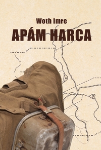 Woth Imre: Apám harca -  (Könyv)