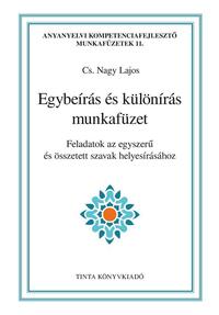 Cs. Nagy Lajos (Szerk.): Egybeírás és különírás munkafüzet - Feladatok az egyszerű és összetett szavak helyesírásához -  (Könyv)