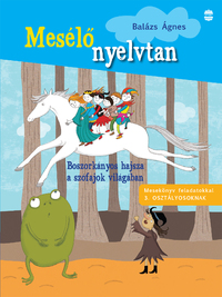 Balázs Ágnes: Boszorkányos hajsza a szófajok világában - Mesekönyv feladatokkal 3. osztályosoknak -  (Könyv)